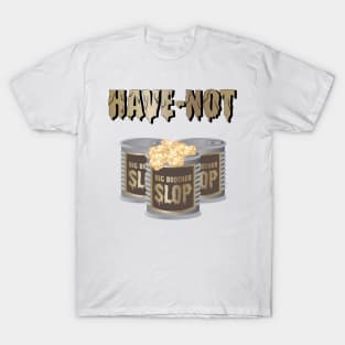 Big Brother Slop Have Not Graphic T-Shirt